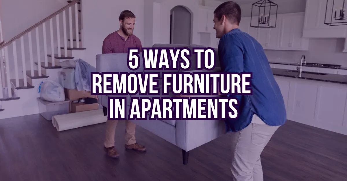 5 Ways to Remove Furniture in Apartments